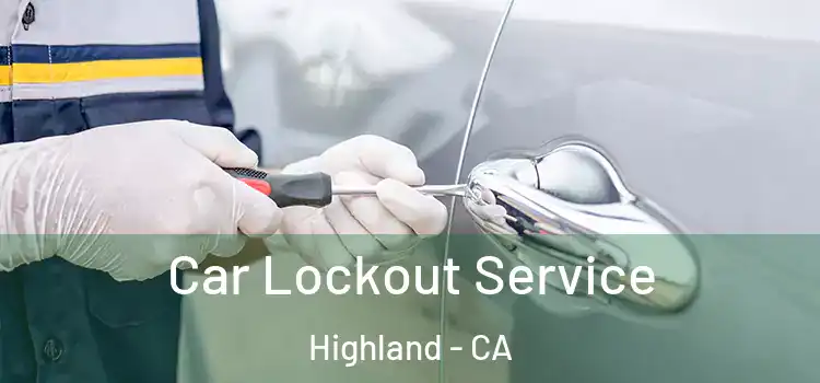  Car Lockout Service Highland - CA