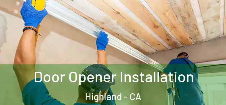  Door Opener Installation Highland - CA