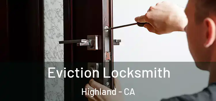 Eviction Locksmith Highland - CA
