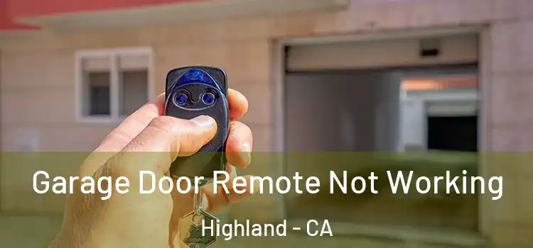  Garage Door Remote Not Working Highland - CA