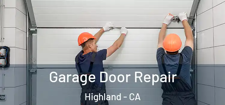 Garage Door Repair Highland - CA
