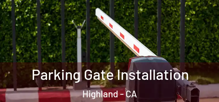 Parking Gate Installation Highland - CA