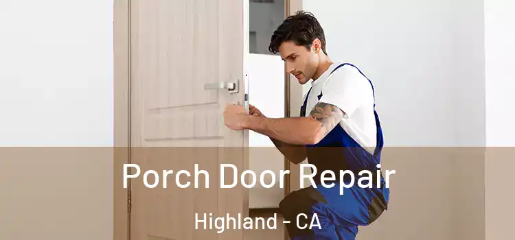  Porch Door Repair Highland - CA