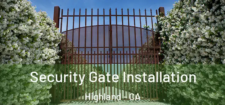 Security Gate Installation Highland - CA